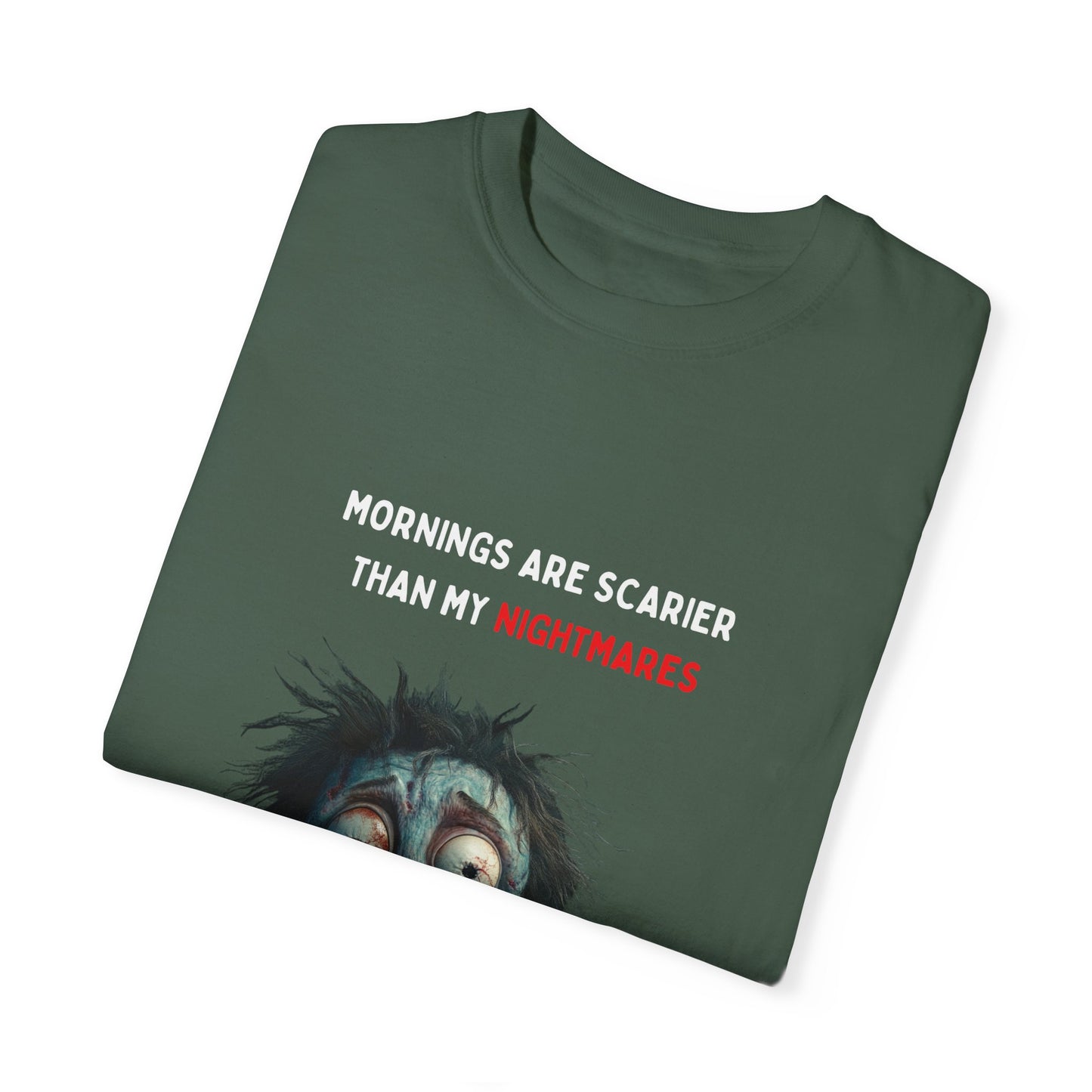 Mornings are Scarier than My Nightmares Unisex Garment-Dyed T-shirt