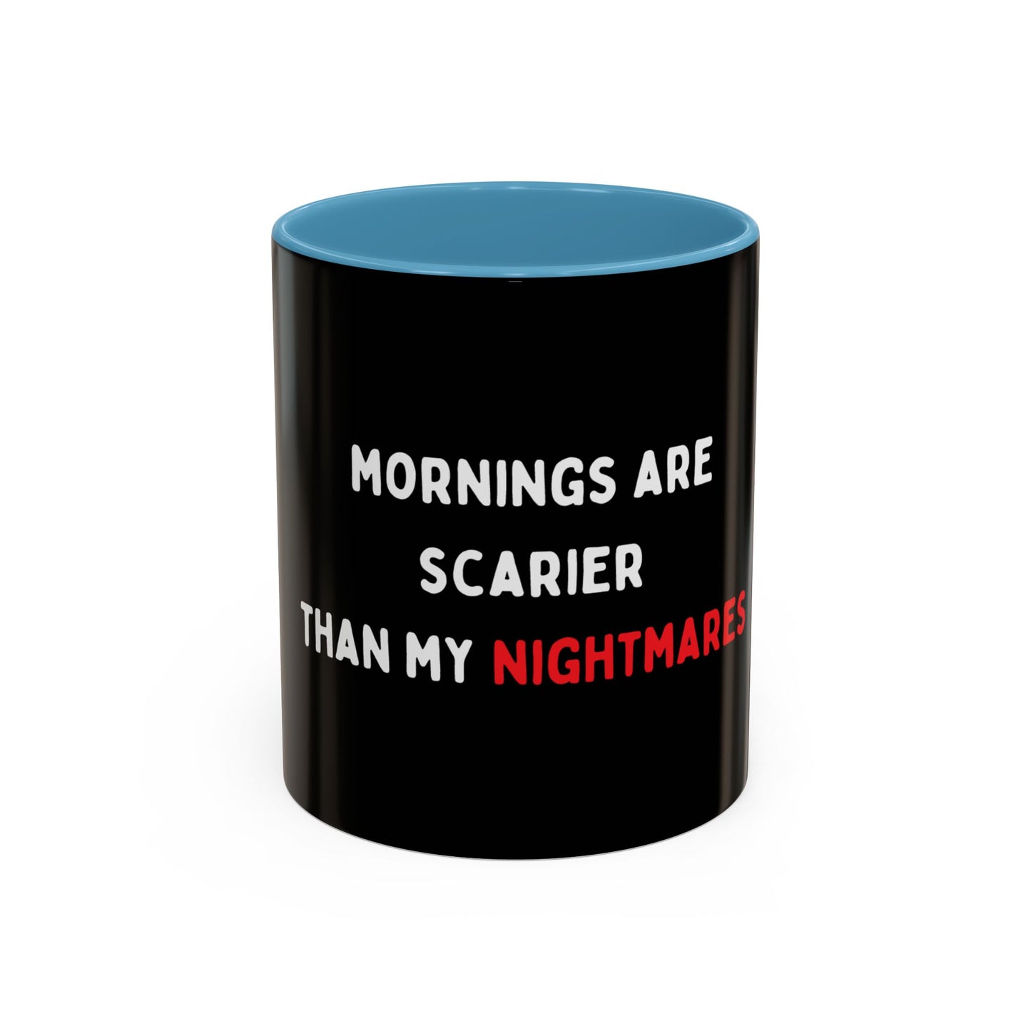 Mornings are Scarier than My Nightmares Accent Mug (11, 15oz)