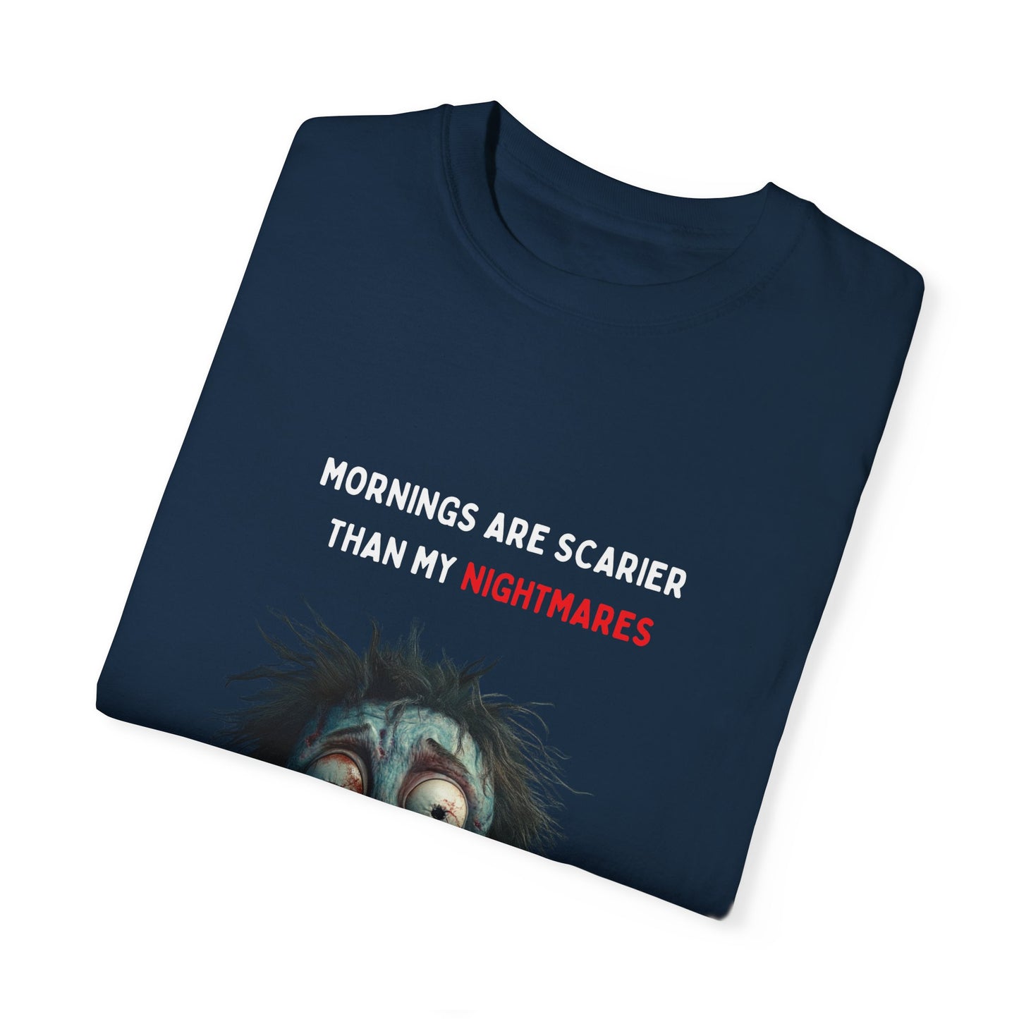 Mornings are Scarier than My Nightmares Unisex Garment-Dyed T-shirt