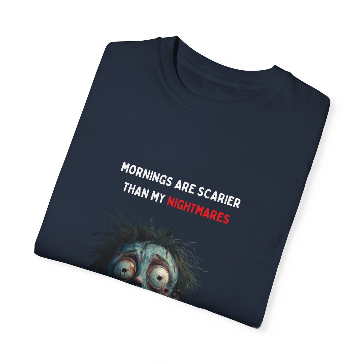 Mornings are Scarier than My Nightmares Unisex Garment-Dyed T-shirt