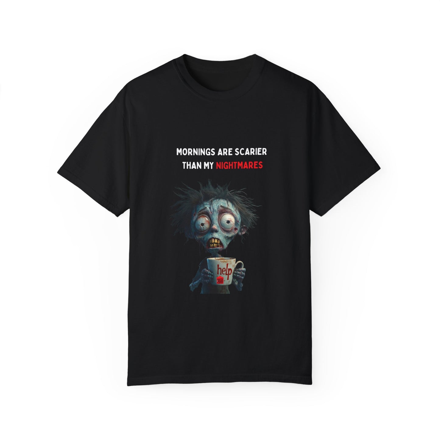 Mornings are Scarier than My Nightmares Unisex Garment-Dyed T-shirt